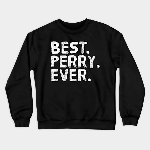 NAME BEST PERRY EVER Father Day Crewneck Sweatshirt by Serrena DrawingFloral